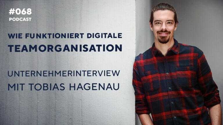 #068 Wie funktioniert digitale Teamorganisation – Unternehmerinterview mit Tobias Hagenau