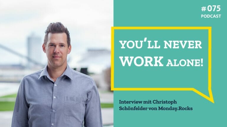 #075 You‘ll never WORK alone! Interview mit Christoph Schönfelder von MONDAY.ROCKS
