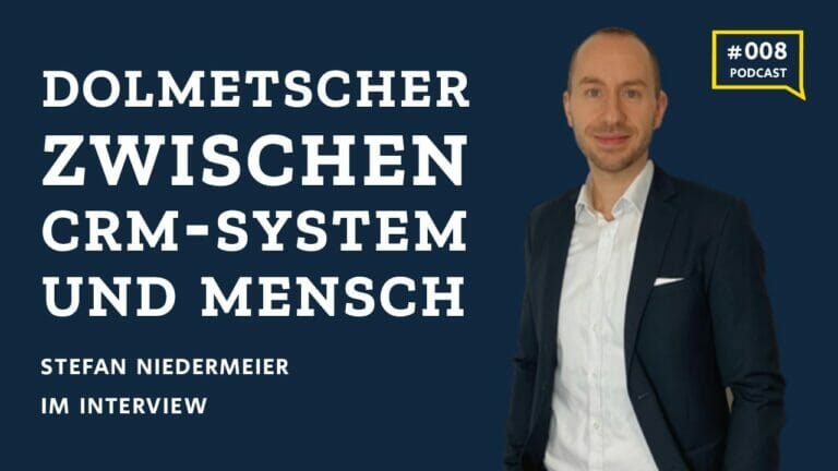 #8 Dolmetscher zwischen CRM-System und Mensch – Stefan Niedermeier im Interview